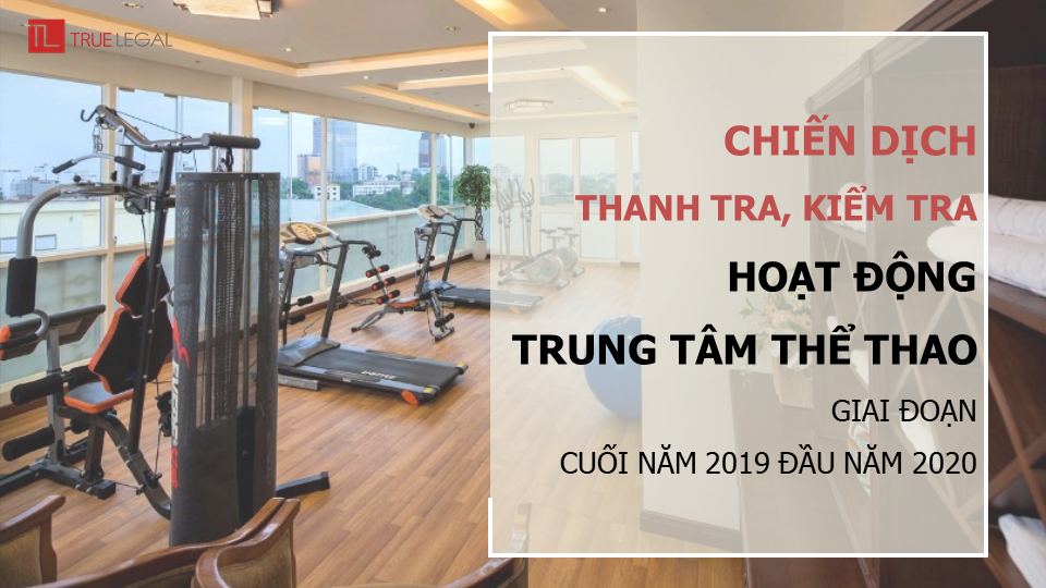 CHIẾN DỊCH THANH TRA, KIỂM TRA HOẠT ĐỘNG TRUNG TÂM THỂ THAO GIAI ĐOẠN CUỐI NĂM 2019-ĐẦU NĂM 2020